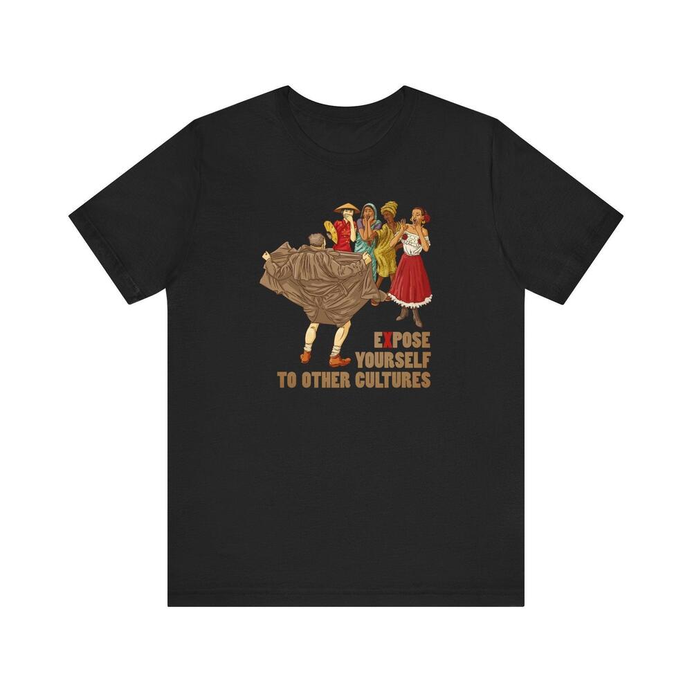 Expose Yourself To Other Cultures Shirt